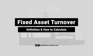 Read more about the article Fixed Asset Turnover Ratio Definition and Formula