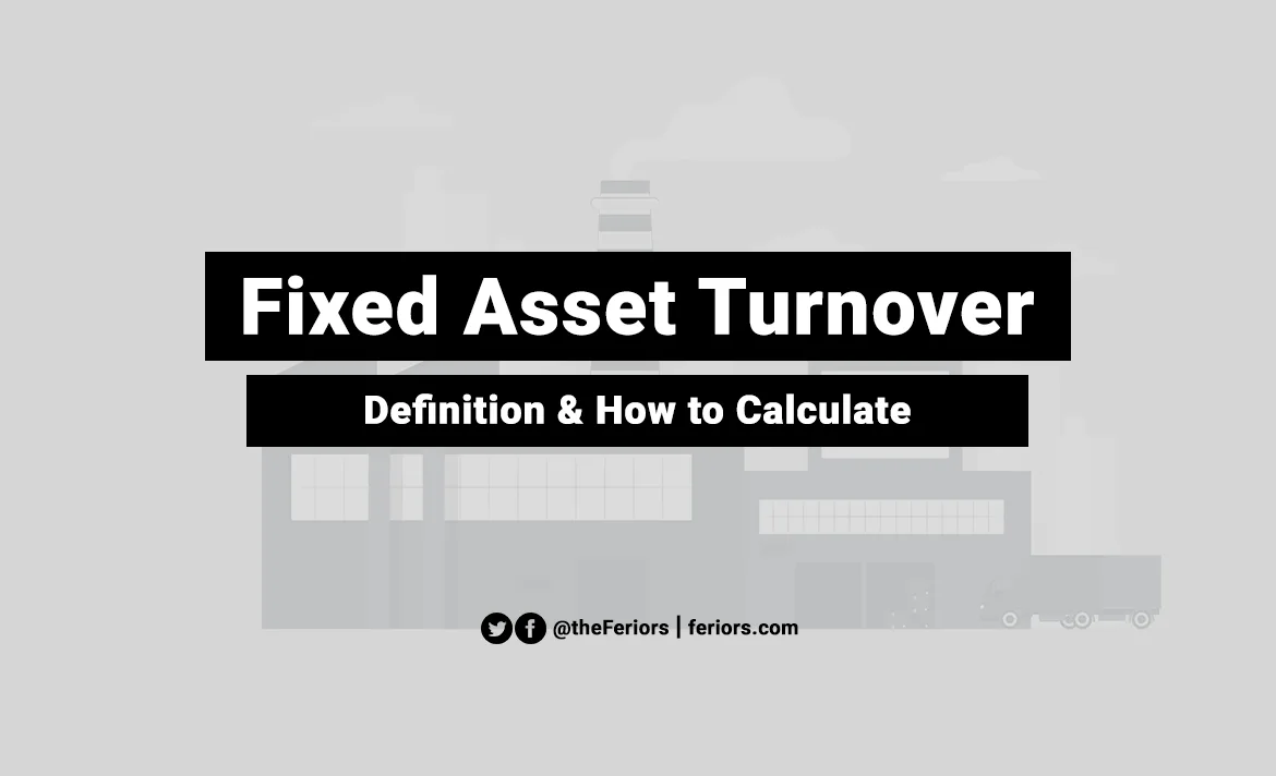 fixed-asset-turnover-ratio-definition-and-formula-feriors