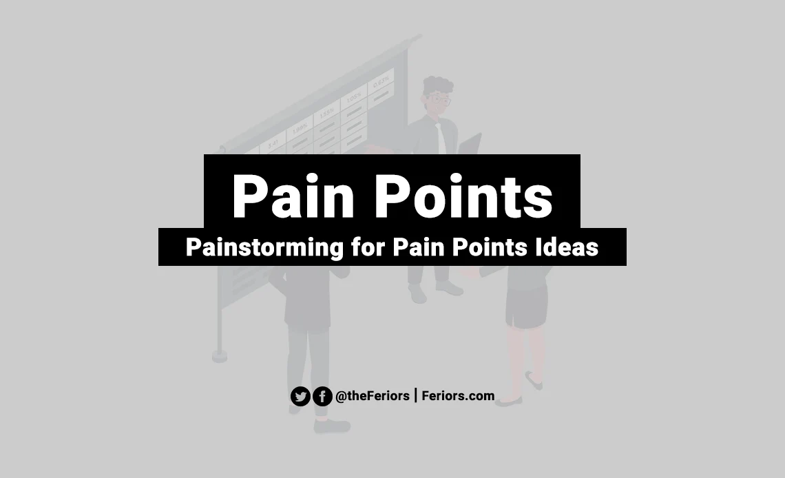 Pain Point and Painstorming for Customer Pain Points Ideas - feriors